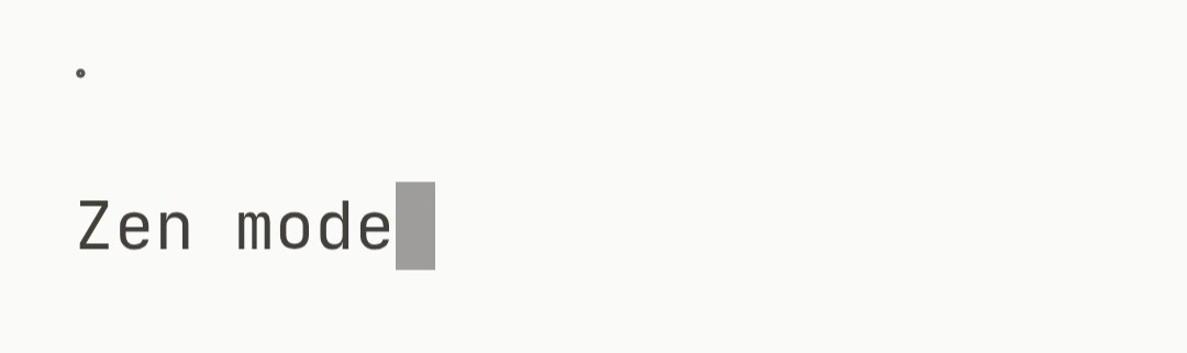 Zen mode: an empty page with nothing but the text and a cursor